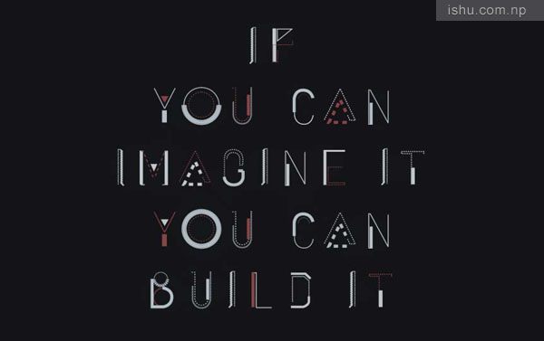 If you can imagine it, You can build it